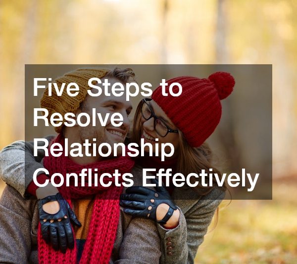 Five Steps to Resolve Relationship Conflicts Effectively