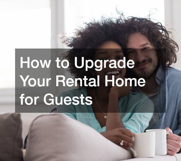 How to Upgrade Your Rental Home for Guests