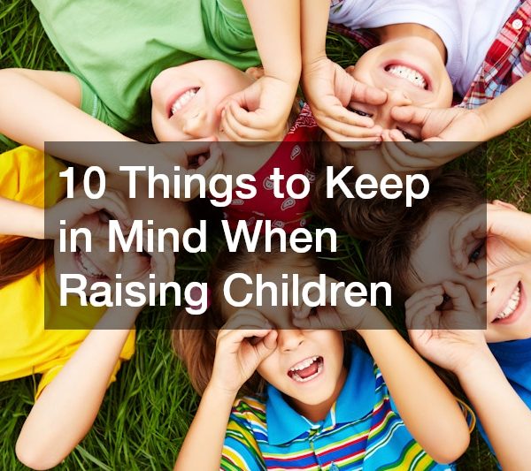 10 Things to Keep in Mind When Raising Children