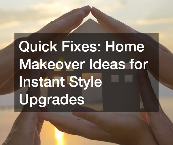 Quick Fixes Home Makeover Ideas for Instant Style Upgrades