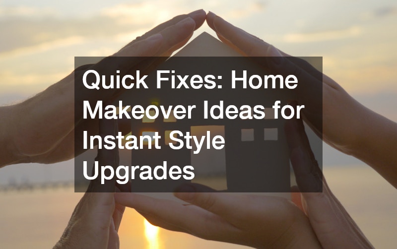 Quick Fixes Home Makeover Ideas for Instant Style Upgrades