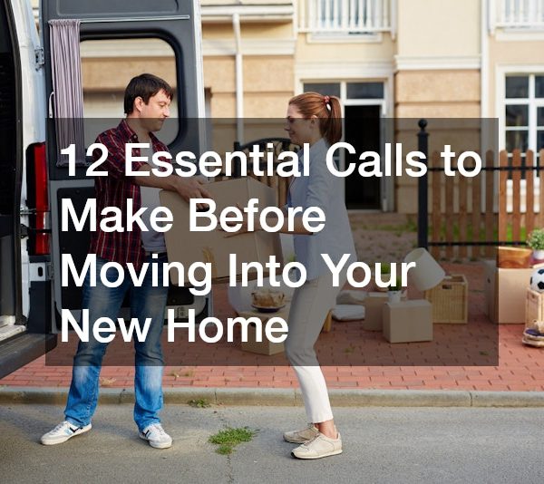 12 Essential Calls to Make Before Moving Into Your New Home