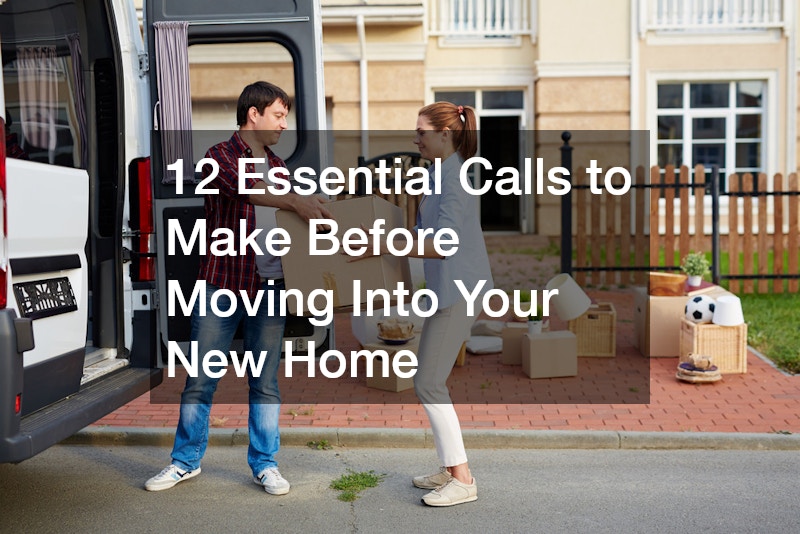 12 Essential Calls to Make Before Moving Into Your New Home