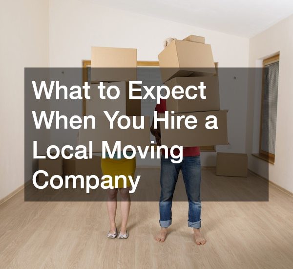 What to Expect When You Hire a Local Moving Company