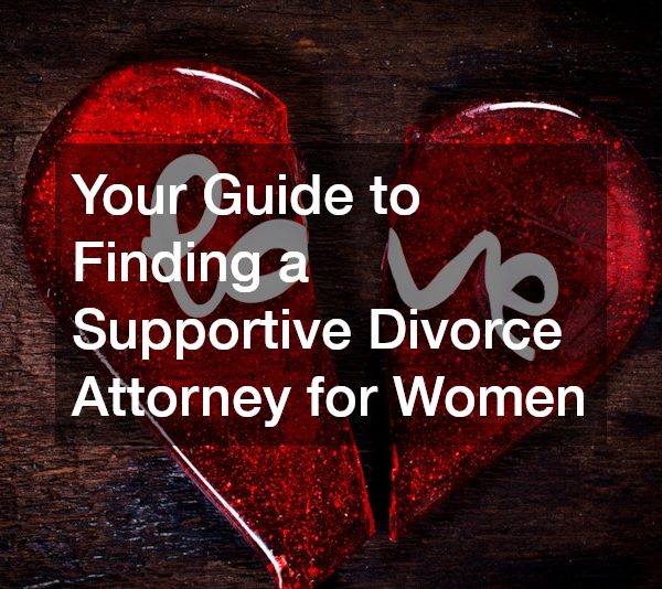 Your Guide to Finding a Supportive Divorce Attorney for Women