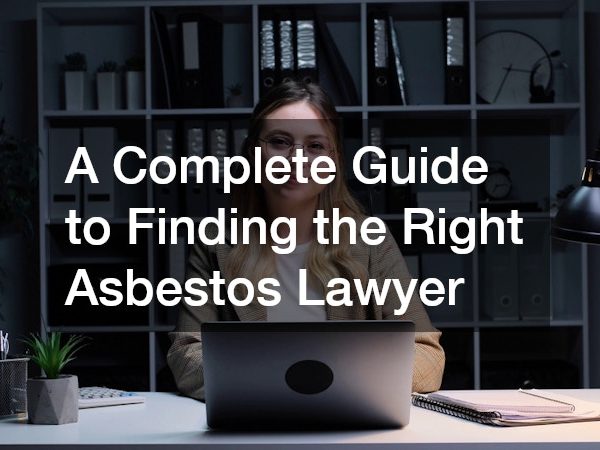 A Complete Guide to Finding the Right Asbestos Lawyer