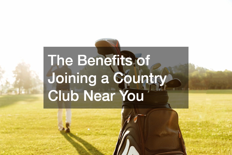 The Benefits of Joining a Country Club Near You