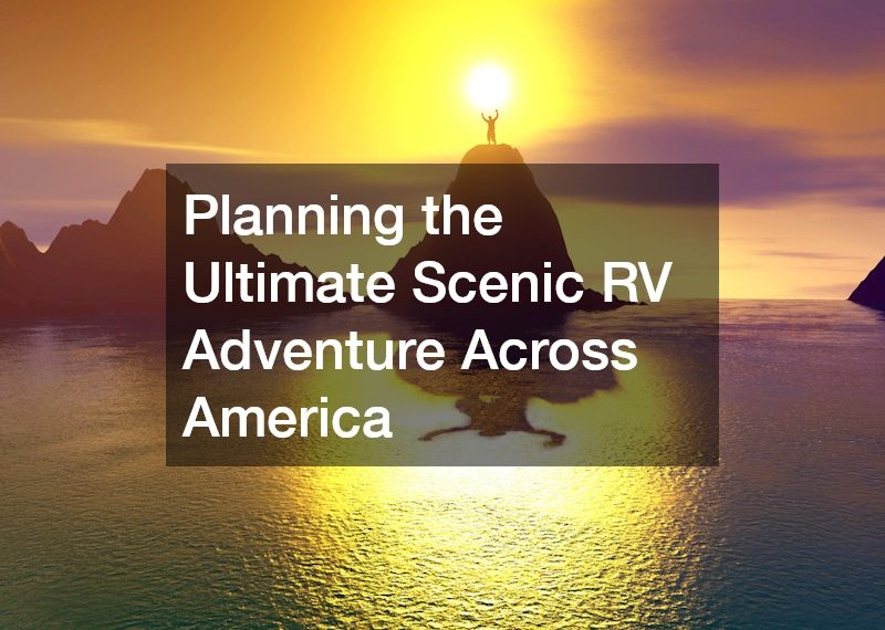Planning the Ultimate Scenic RV Adventure Across America