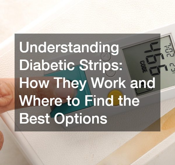 Understanding Diabetic Strips How They Work and Where to Find the Best Options