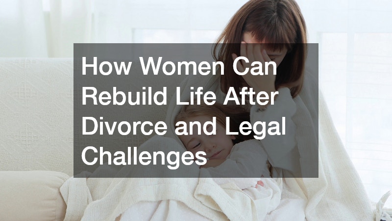 How Women Can Rebuild Life After Divorce and Legal Challenges