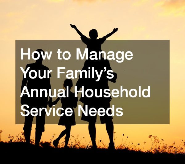 How to Manage Your Family’s Annual Household Service Needs