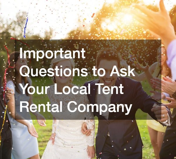Important Questions to Ask Your Local Tent Rental Company